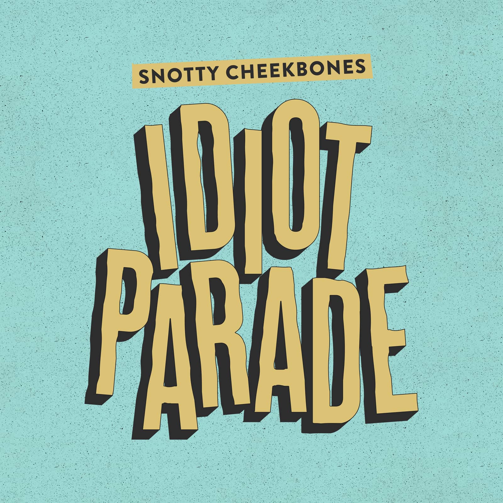 Snotty Cheekbones - Idiot Parade